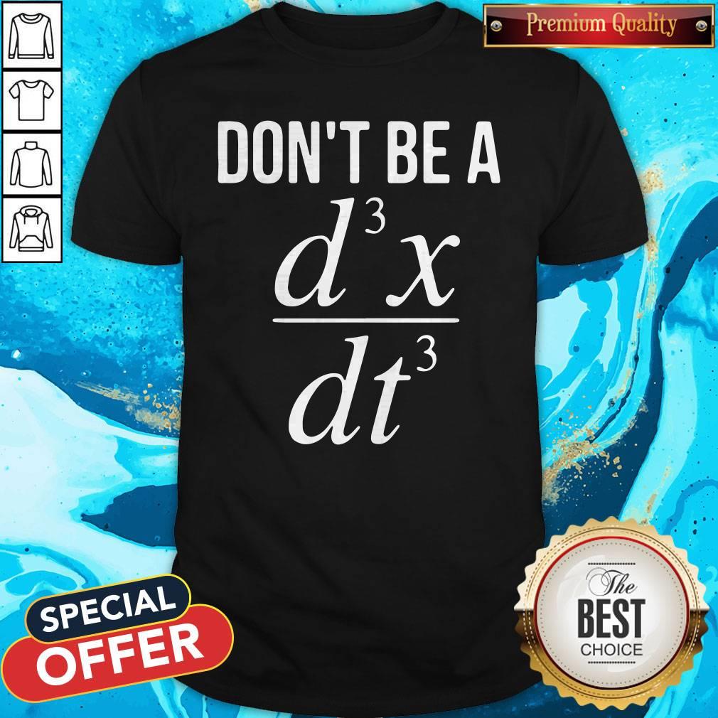 Don’t Be A D3x Dt3 Shirt