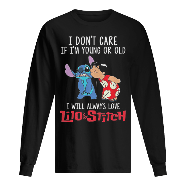 I Dont Care If Im Young Or Old I Will Always Love Lilo And Stitch Shirt