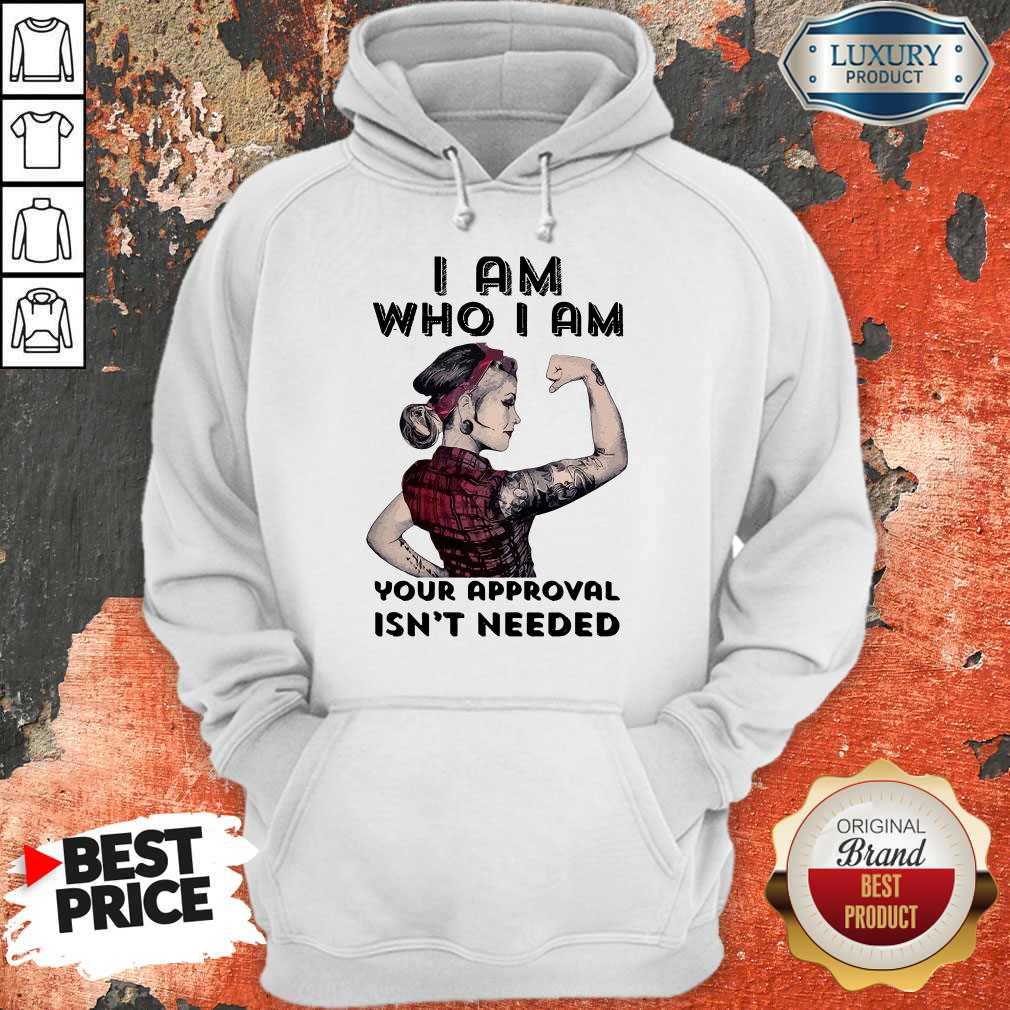 Awesome I Am Who I Am Your Approval Isn’t Needed Girl Shirt