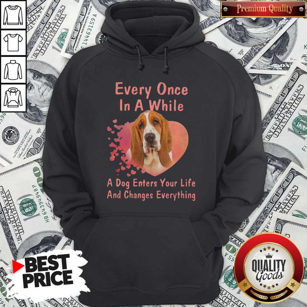 Every Once In A While A Dog Enters Your Everything Shirt