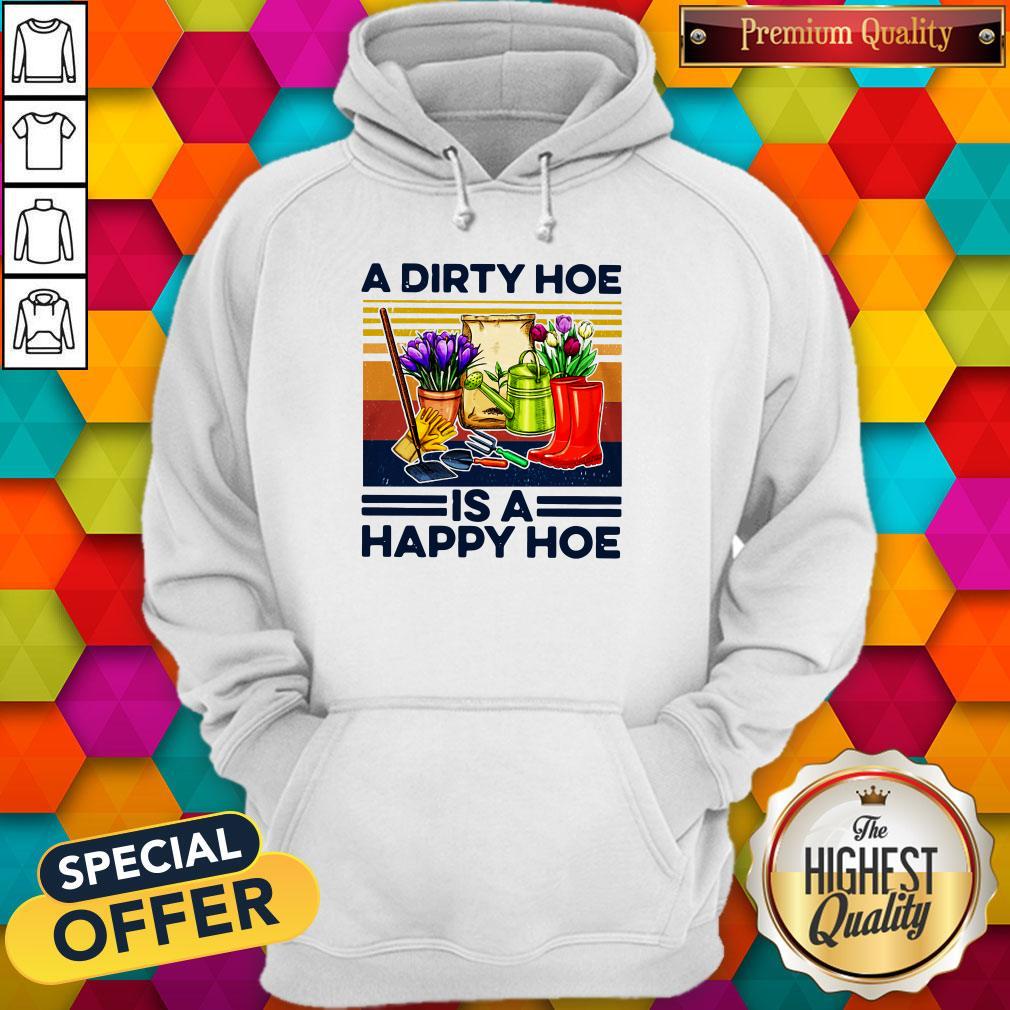 Happy A Dirty Hoe Is A Happy Hoe Garden  Shirt