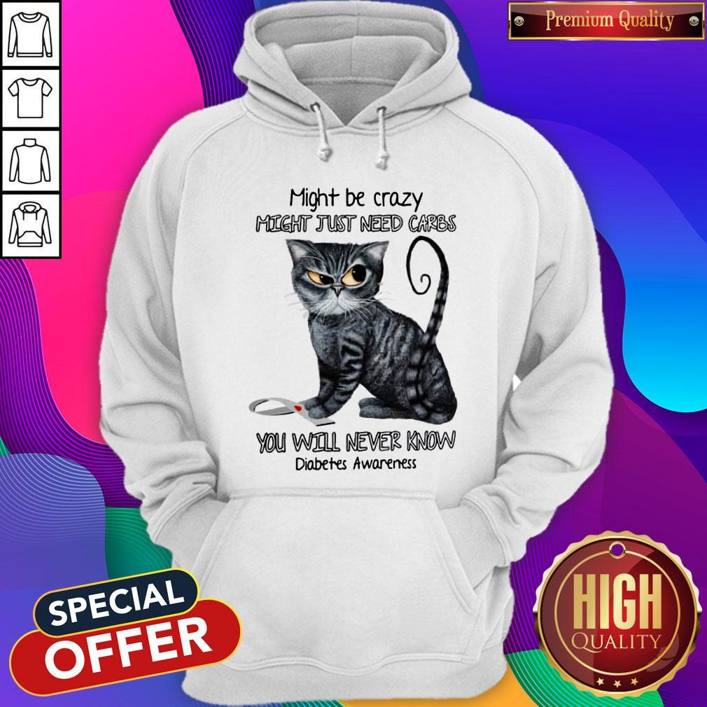 Might Be Crazy Might Just Need Carbs You’ll Never Know Diabetes Awareness Shirt