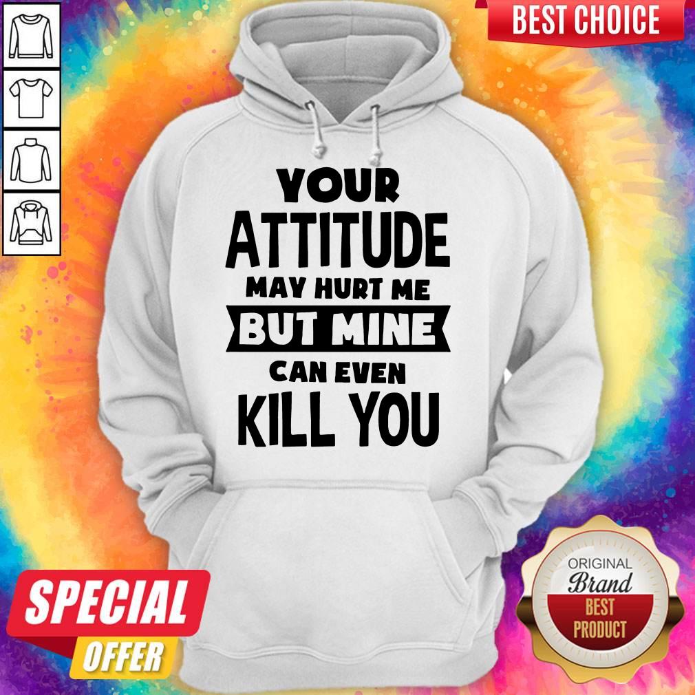 Nice Pretty My Attitude Can Even Kill You Shirt