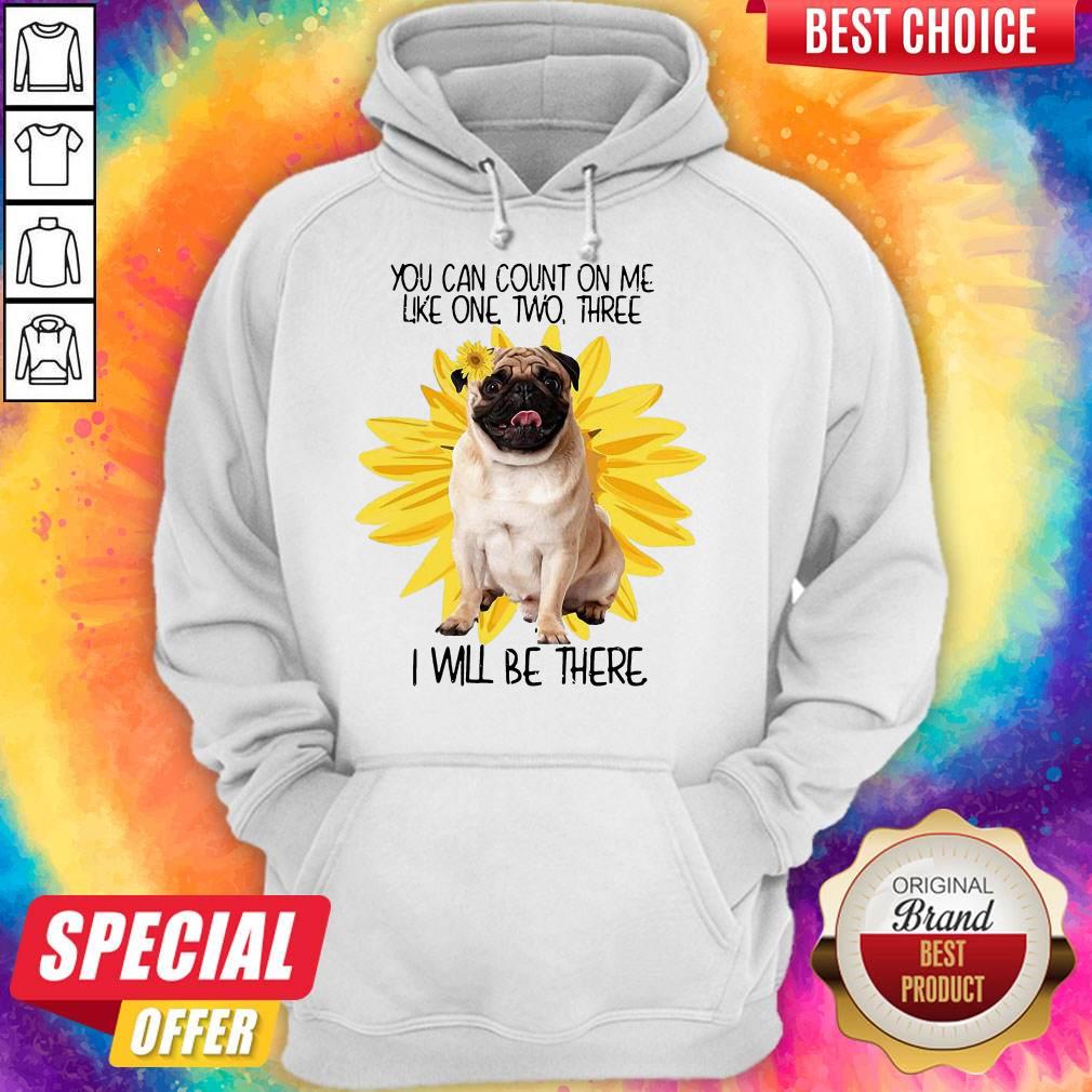 Nice Pug Dog You Can Count On Me Like One Two Three I Will Be There Shirt