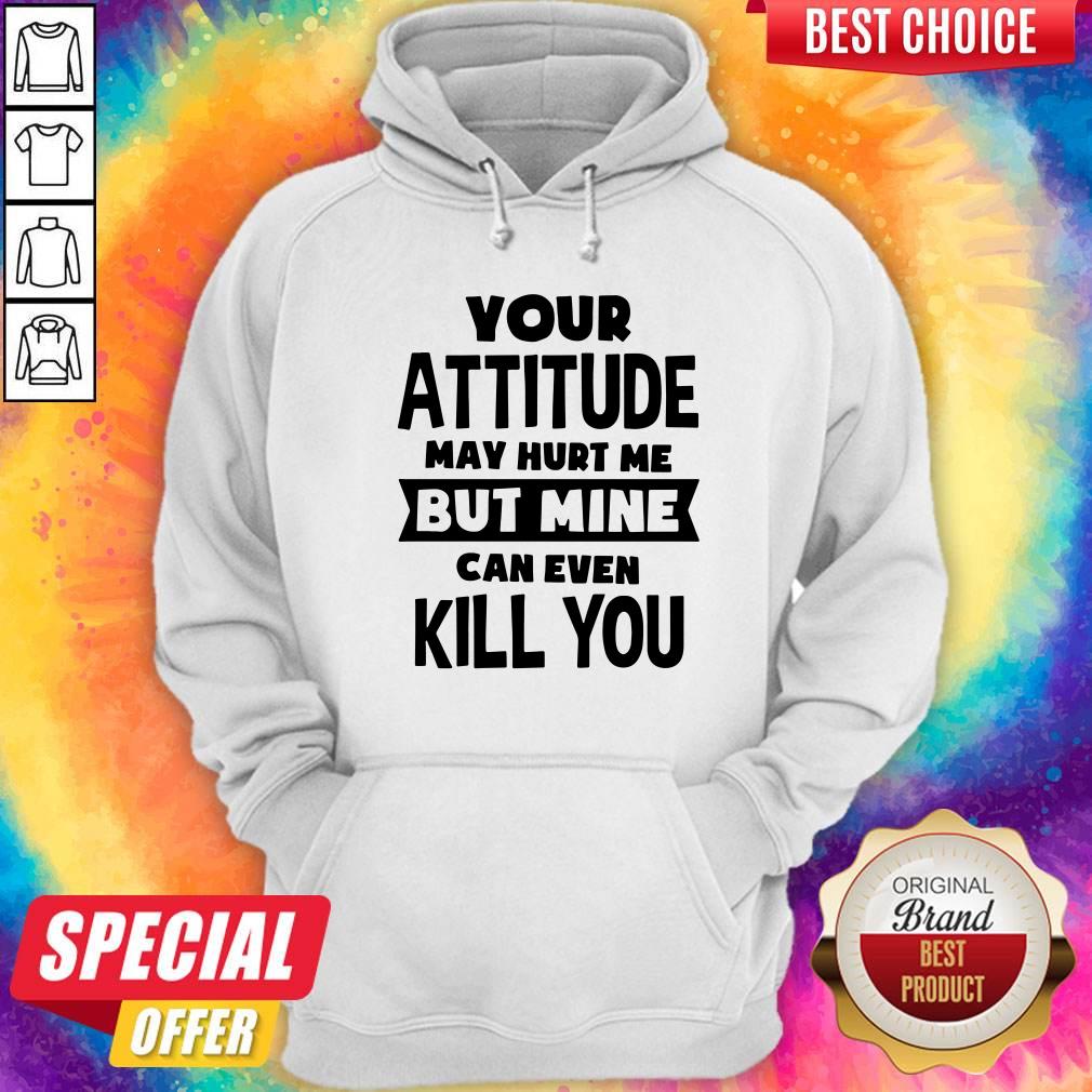 Original Pretty My Attitude Can Even Kill You Shirt