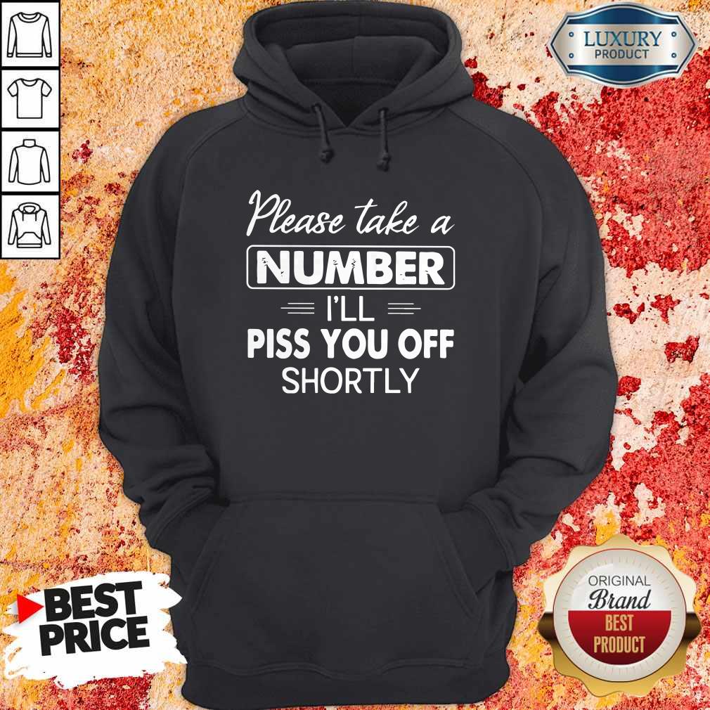 Please Take A Number I'll Piss You Off Shortly Shirt