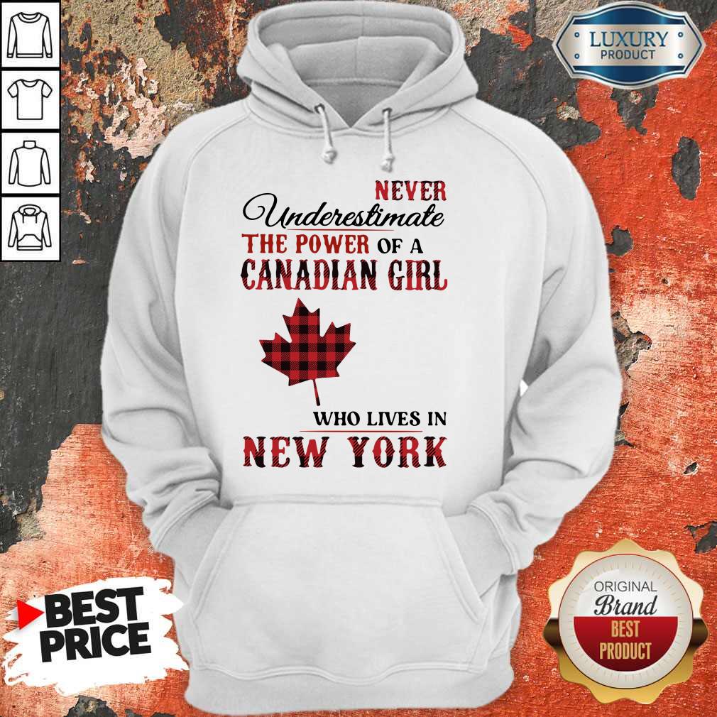 Pretty Never Underestimate The Power Of A Canadian Girl Who Lives In New York Shirt