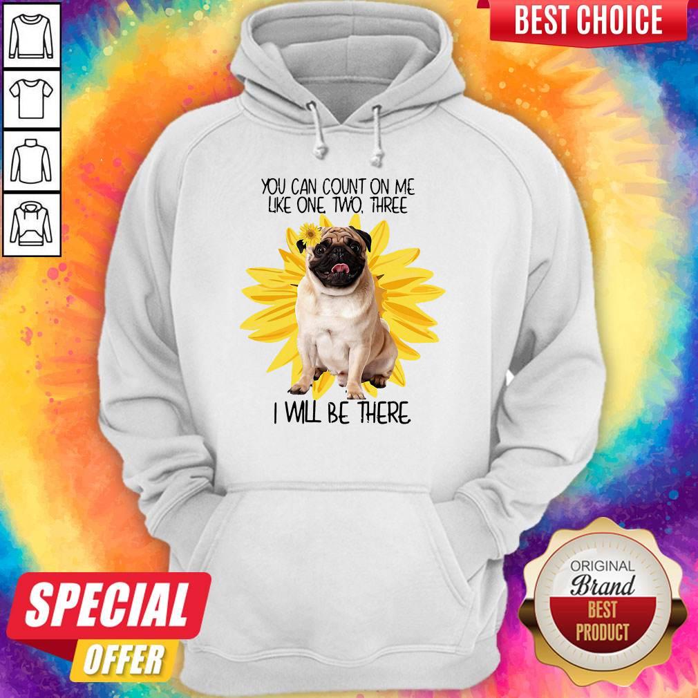 Pug Dog You Can Count On Me Like One Two Three I Will Be There Shirt
