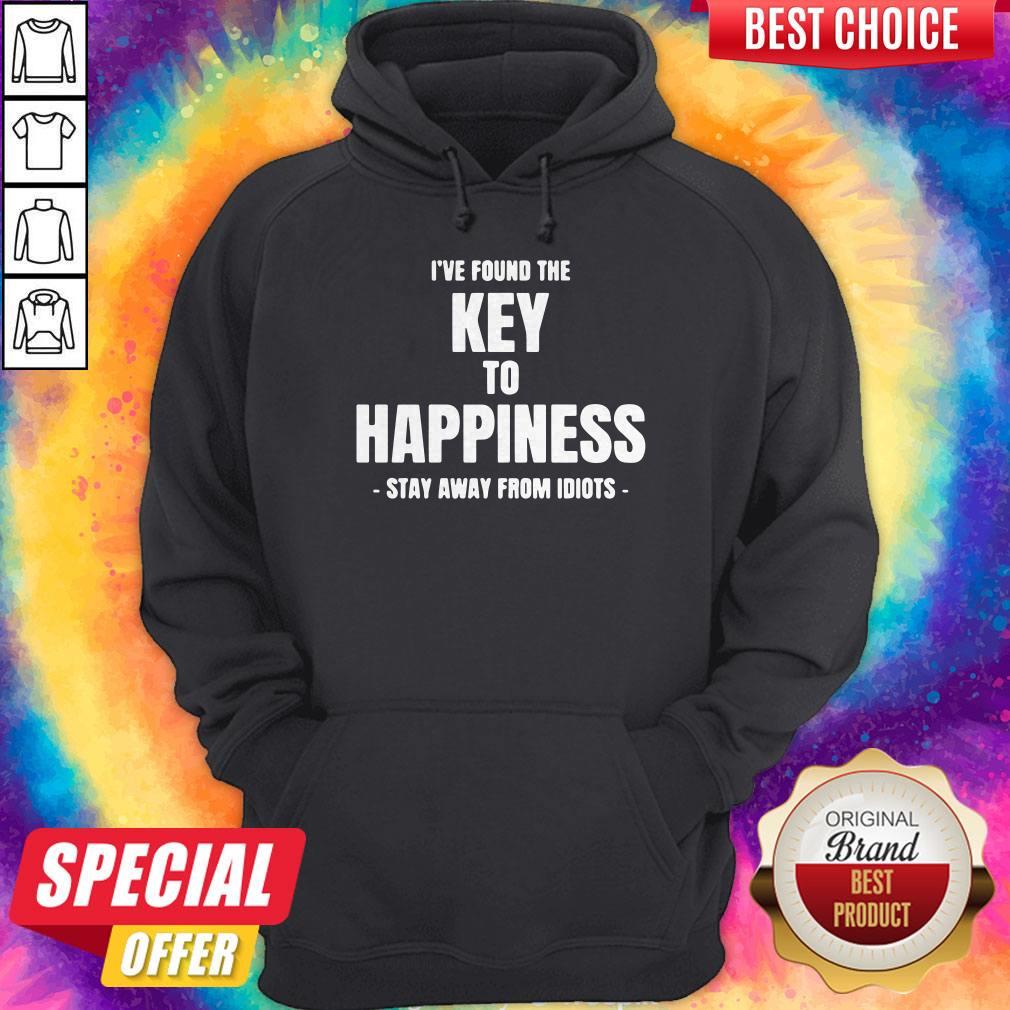 Top I’ve Found The Key To Happiness Stay Away From Idiots Shirt