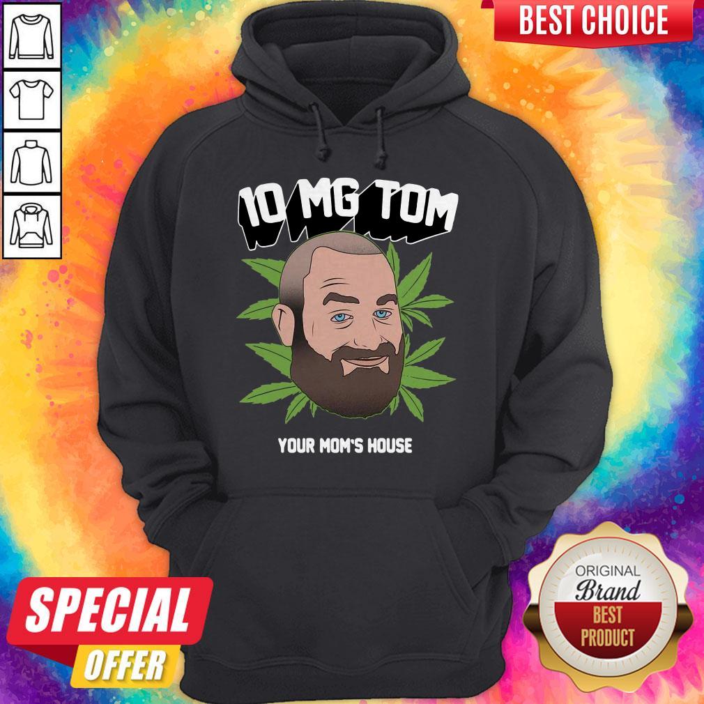 Top Tom Segura Weed 10mg Your Mom’s House Shirt
