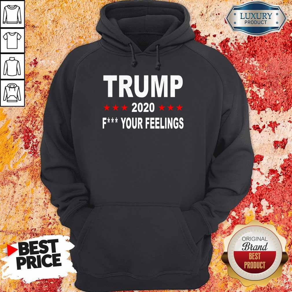 Trump 2020 Fuck Your Feelings T-Shirt