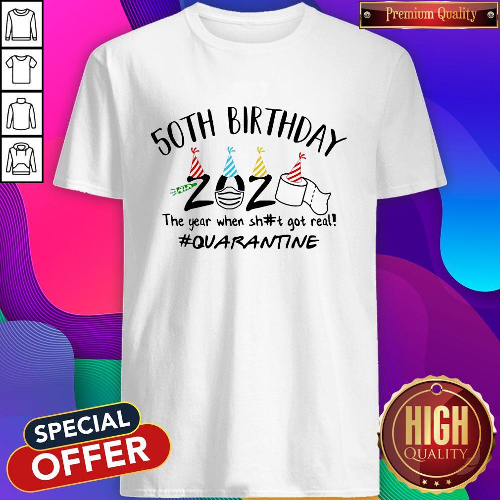 50th Birthday 2020 The Year When Shit Got Real Quarantine Shirt