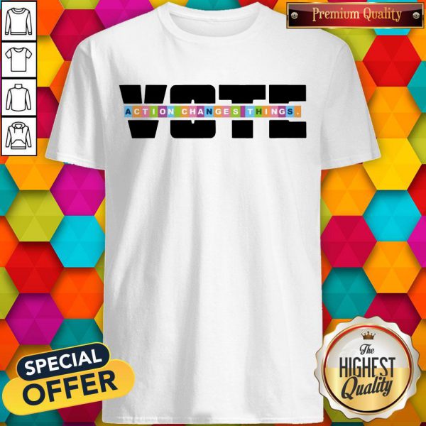 Awesome Action Changes Things Voter Shirt