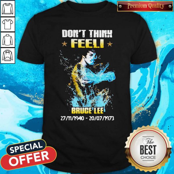 Awesome Don’t Think Feel Bruce Lee 27 11 1940 – 20 07 1973 Shirt