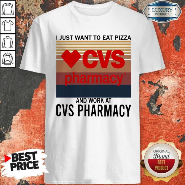 Awesome I Just Want To Eat Pizza CVS Pharmacy And Work At CVS Pharmacy Vintage Shirt