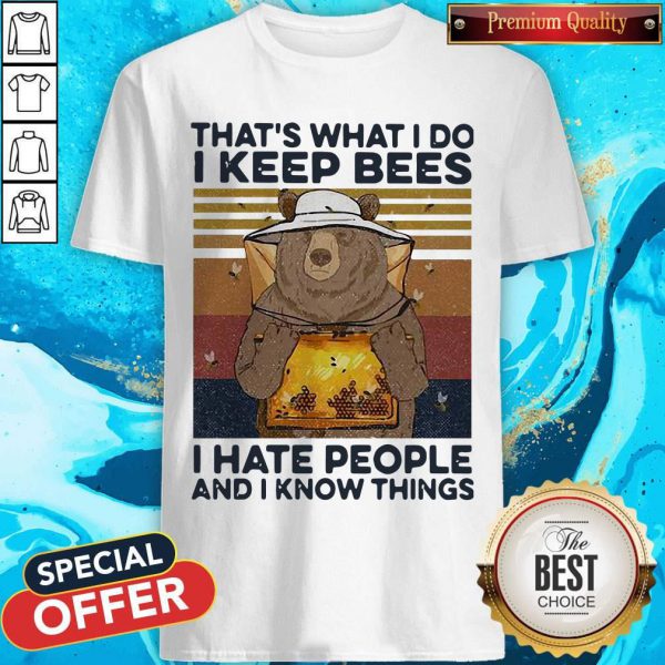 Bear That’s What I Do I Keep Bees I Hate People And I Know Things Beekeeper Vintage Shirt