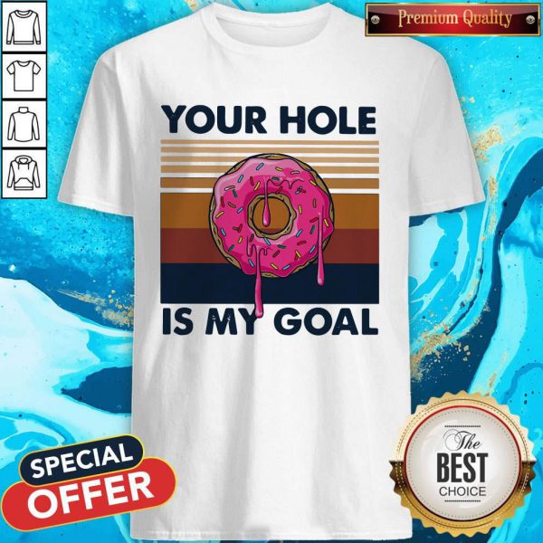 Dripping Donut Your Hole Is My Goal Vintage Shirt