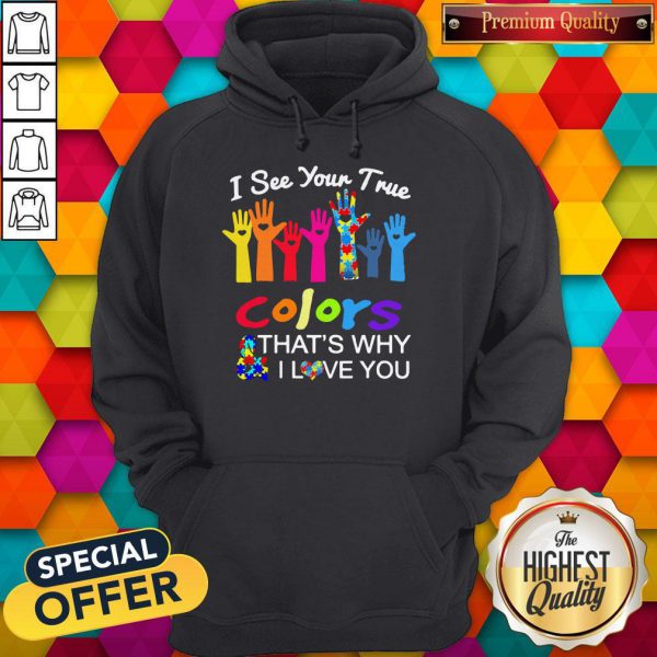 Hand I See Your True Colors That'S Why I Love You Autism Shirt