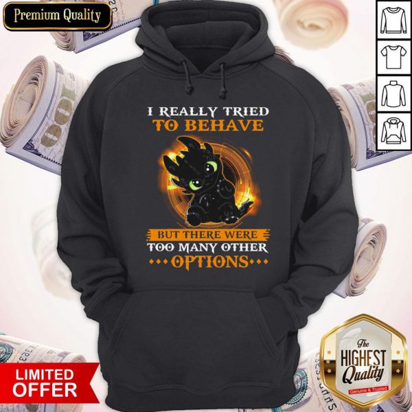 I Really Tried To Behave But There Were Too Many Other Options Shirt
