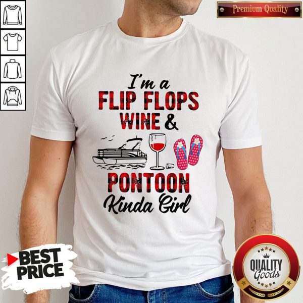 I’m A Flip Flops Wine And Pontoon Kinda Girl Shirt