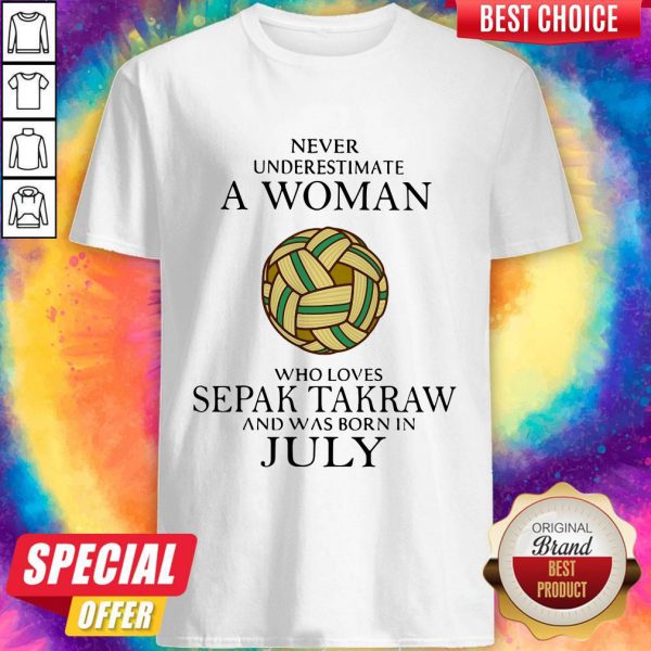Pro Never Underestimate A Woman Who Loves Sepak Takraw And Was Born In July Shirt
