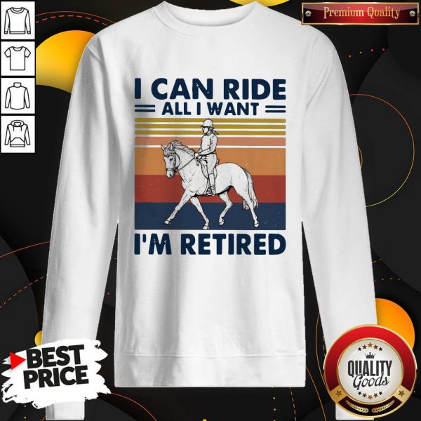 Ride A Horse I Can Ride All I Want I’m Retired Vintage Retro Shirt
