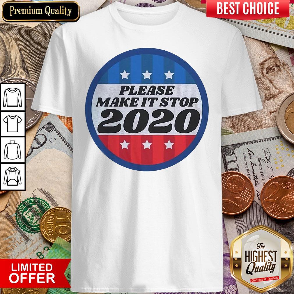 Premium Please Make It Stop 2020 Shirt