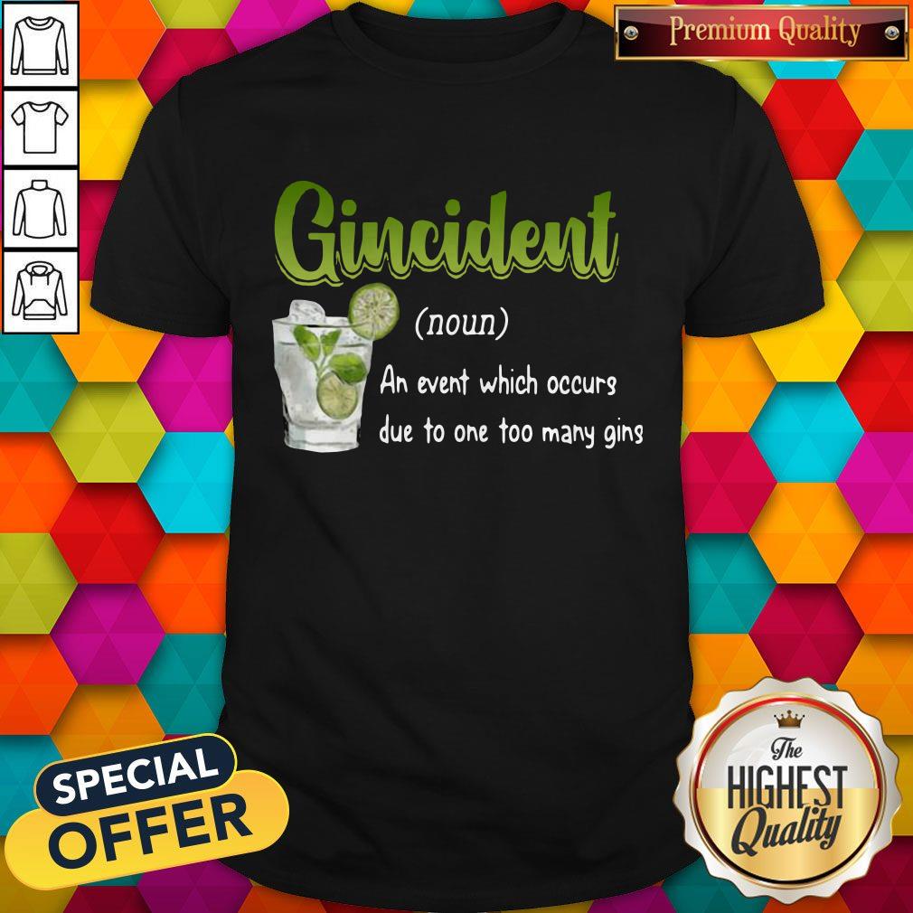 Super Nice Gincident An Event Which Occurs Due To Too Many Gins Shirt – Tee Shirt Cat