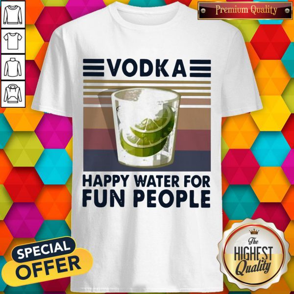 Top Vodka Happy Water For Fun People Vintage Shirt