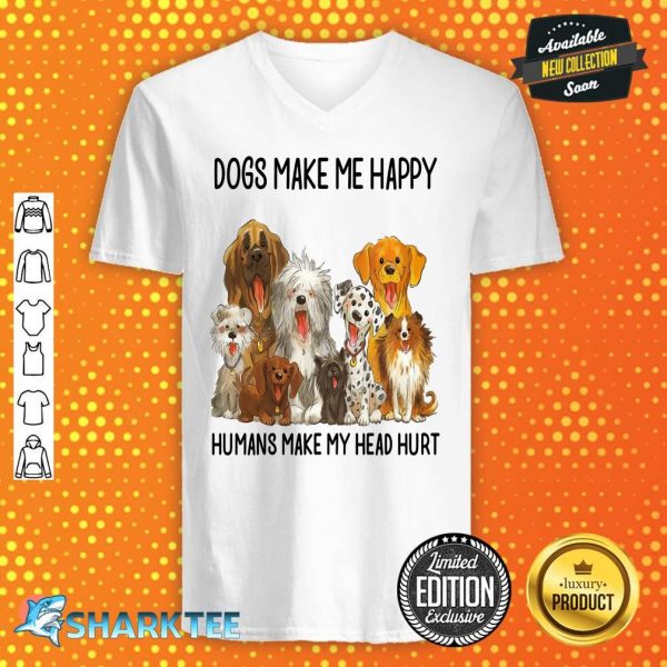Dogs Make Me Happy Humans Make My Head Hurt Shirt