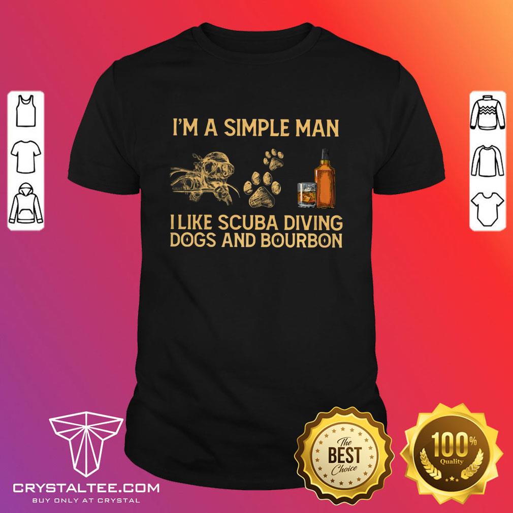 I'm A Simple Man I Like Diving Dogs And Bourbon Shirt