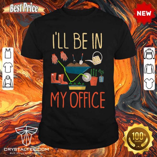 Nice I Will Be In My Office Shirt