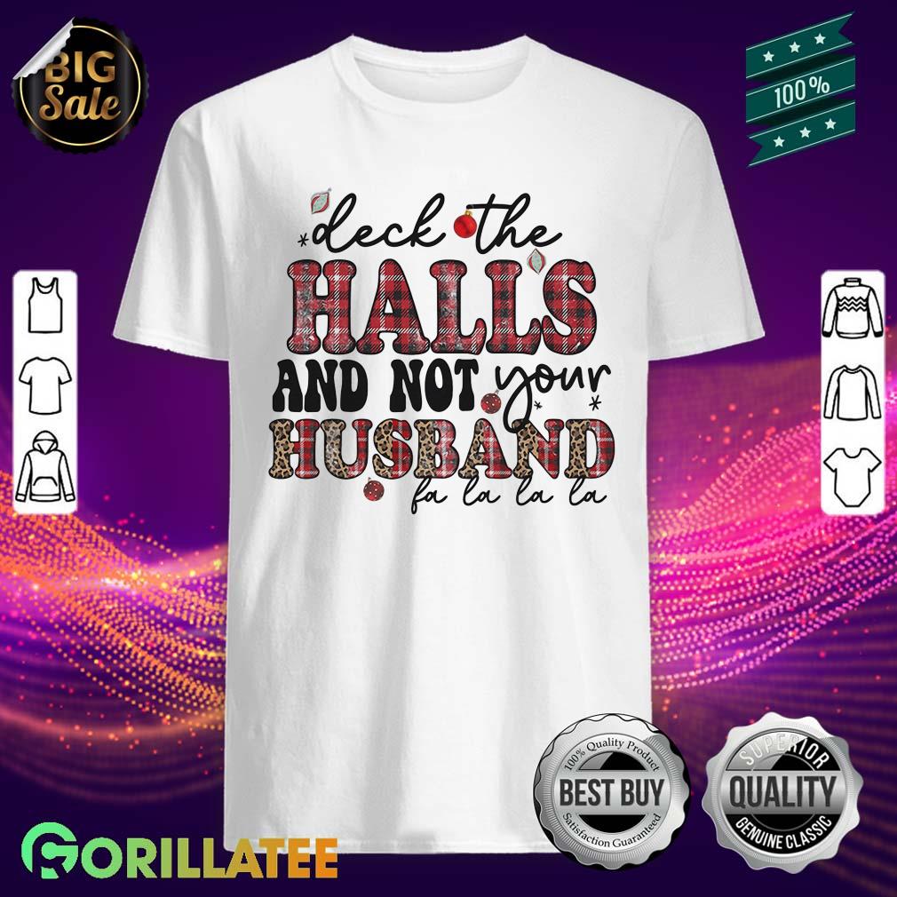 Deck The Halls And Not Your Husband Shirt