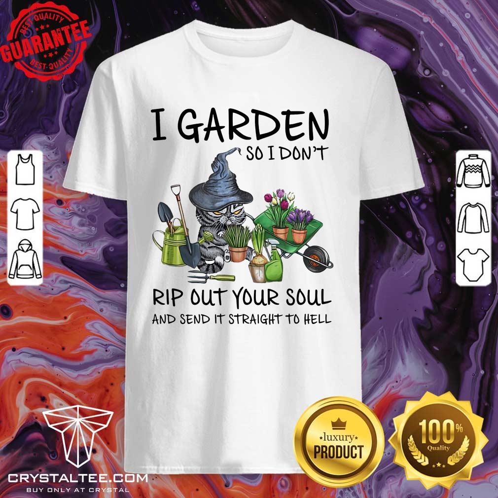 Gardening Rip Out Your Soul Shirt