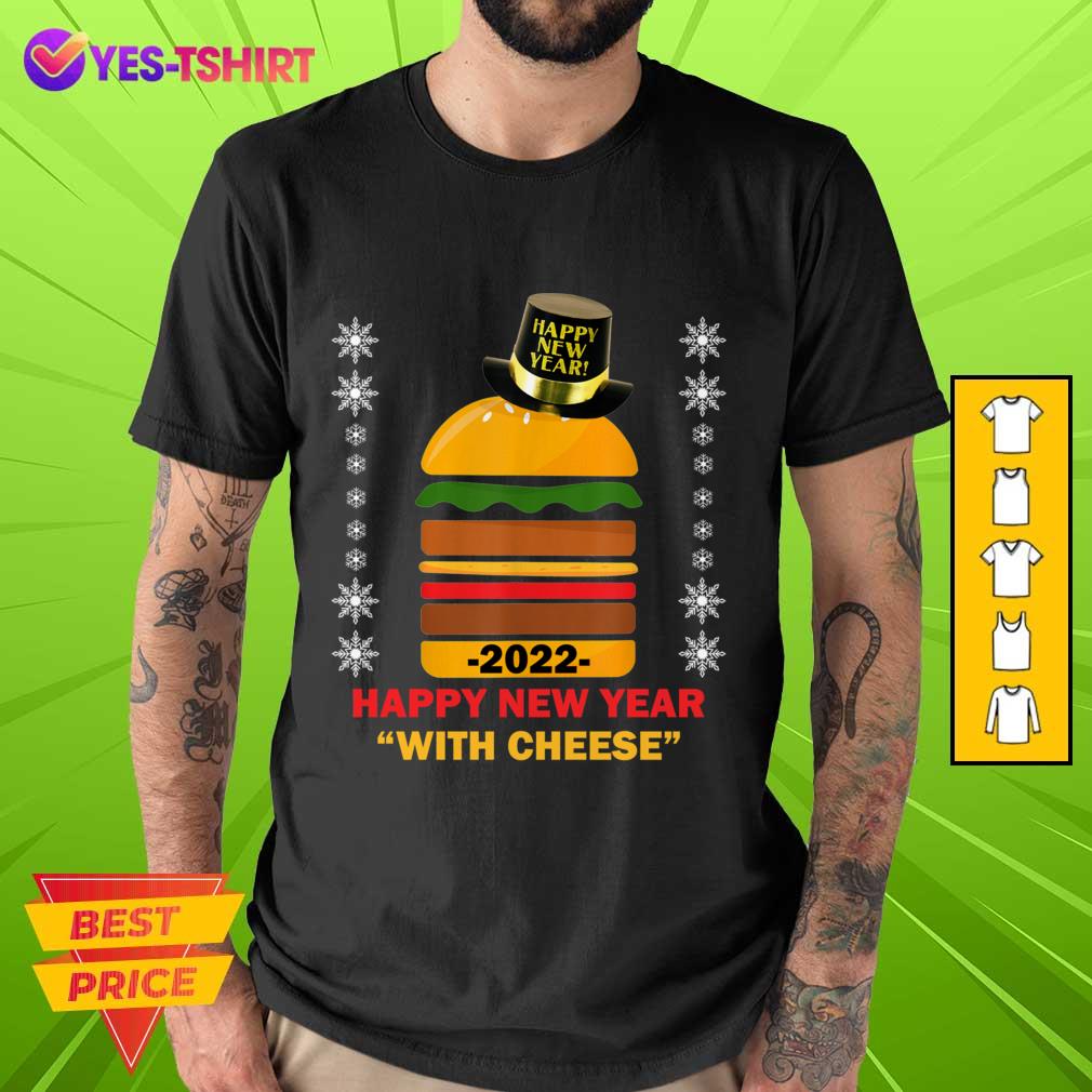 Hamburger 2022 Happy New Year With Cheese Shirt