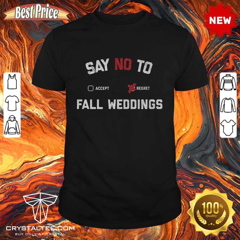Say No To Fall Weddings Shirt