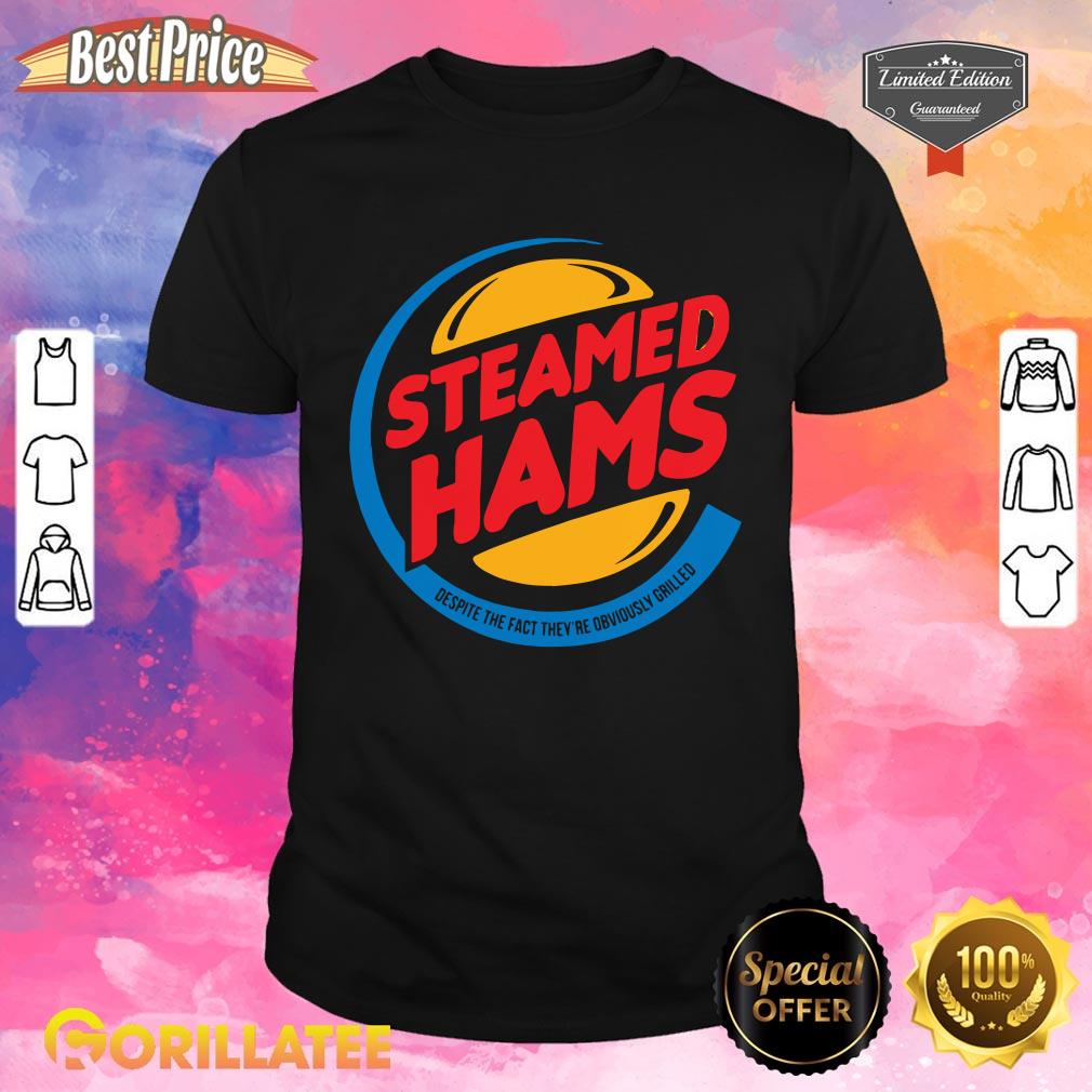 Steamed Hams Despite The Fact Theyre Obviously Grilled Shirt