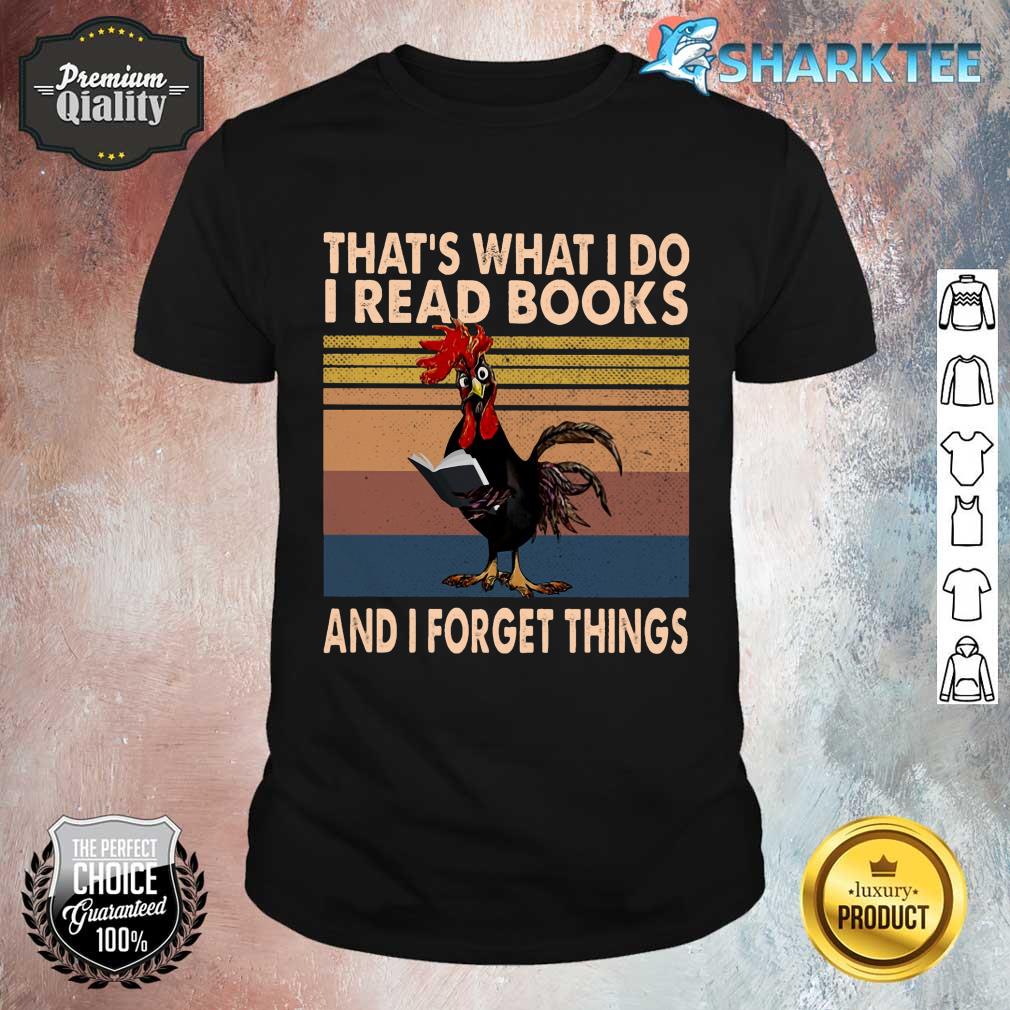 That What I Do I Read Books And I Forget Things Shirt