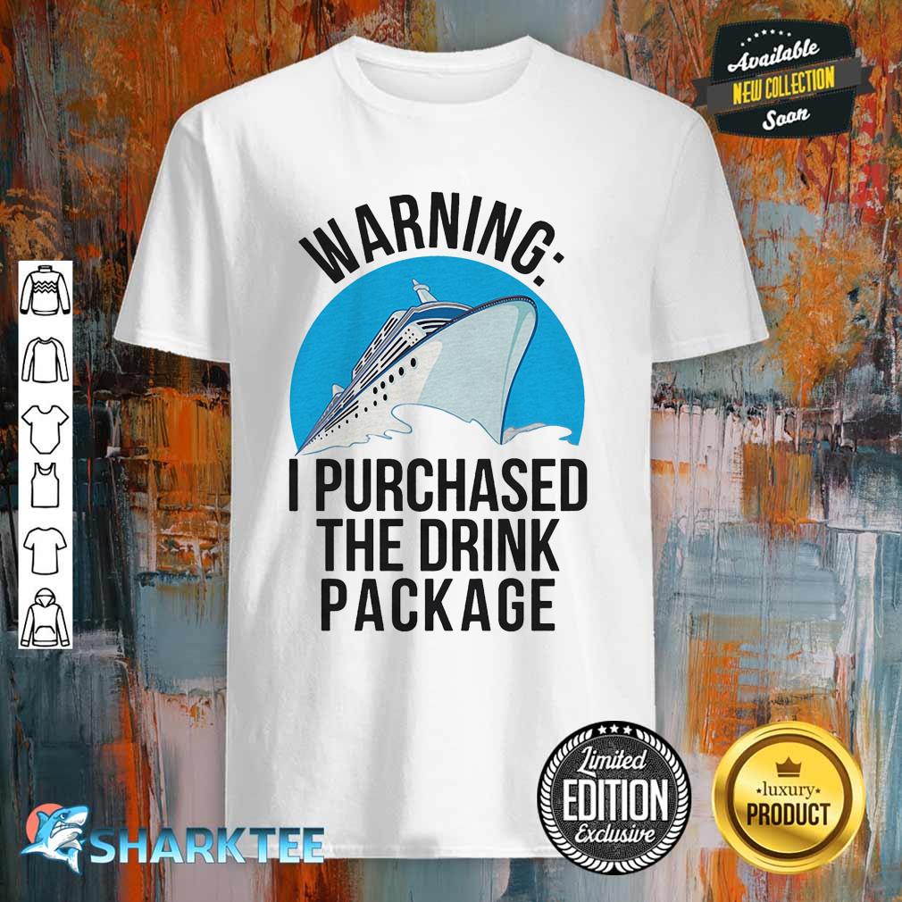 Warning I Purchased The Drink Package Shirt