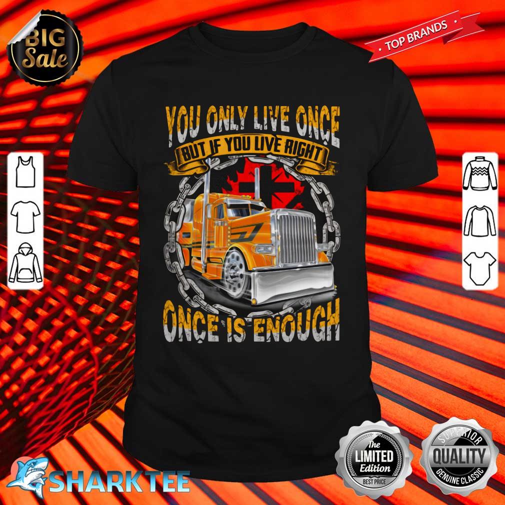 You Only Live Once But If You Live Right Once Is Enough Shirt