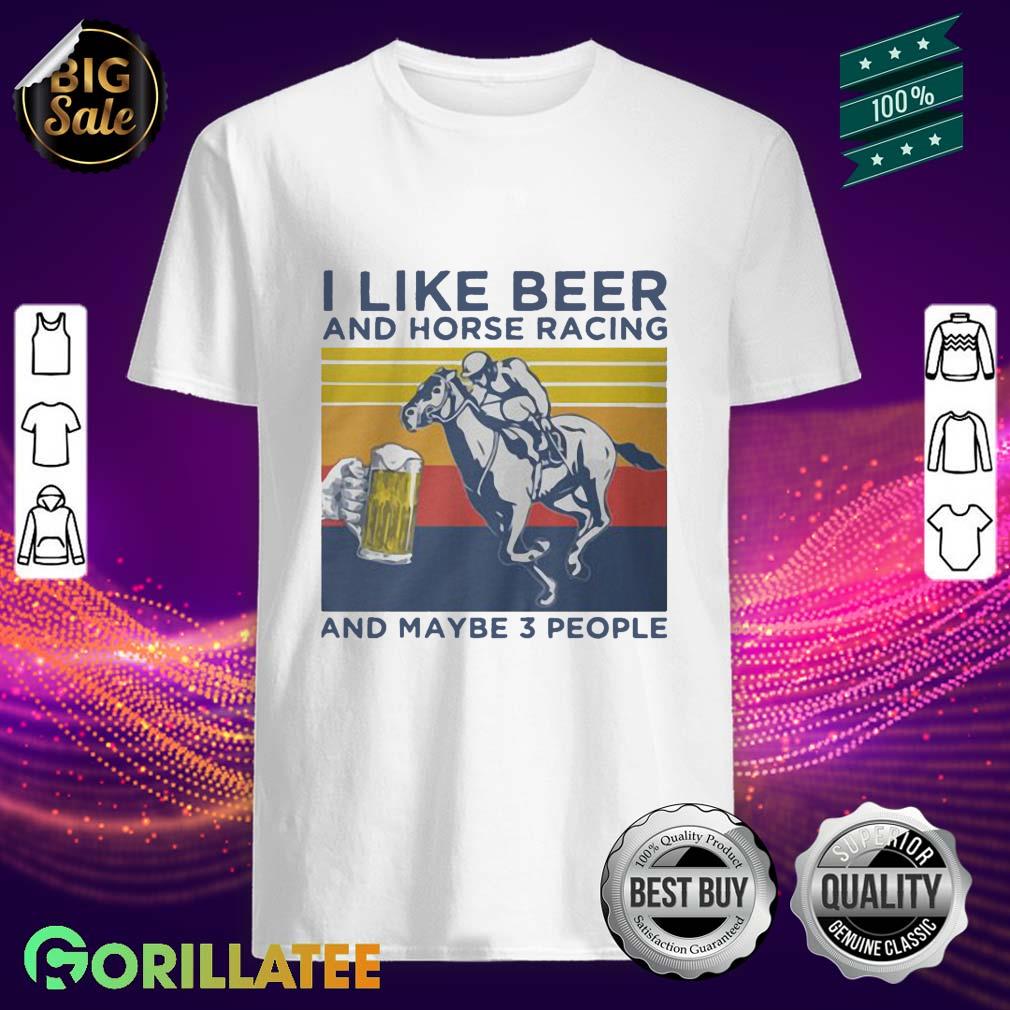 I like beer and horse racing and maybe 3 people Classic Shirt