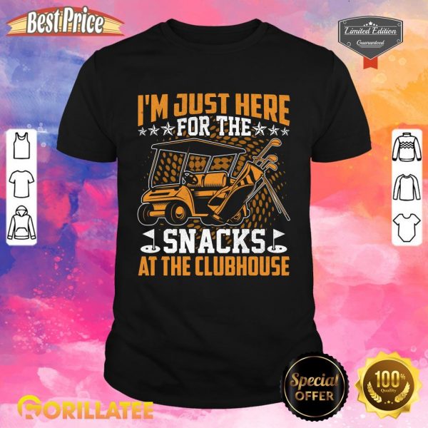 I’m just here for the snacks at the clubhouse Shirt