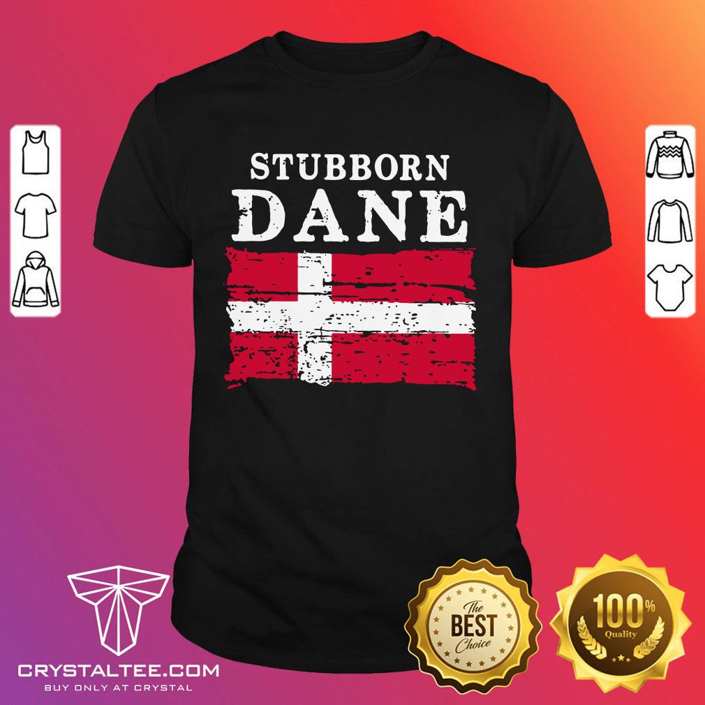 Stubborn Dane Shirt