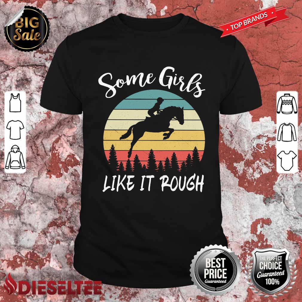 Some Girls Like It Rough Horses Shirt