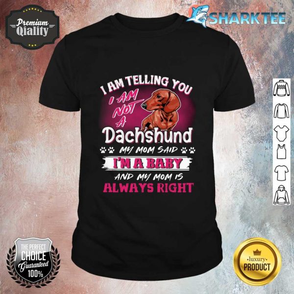 I Am Telling You I Am Not A Dachshund Shirt