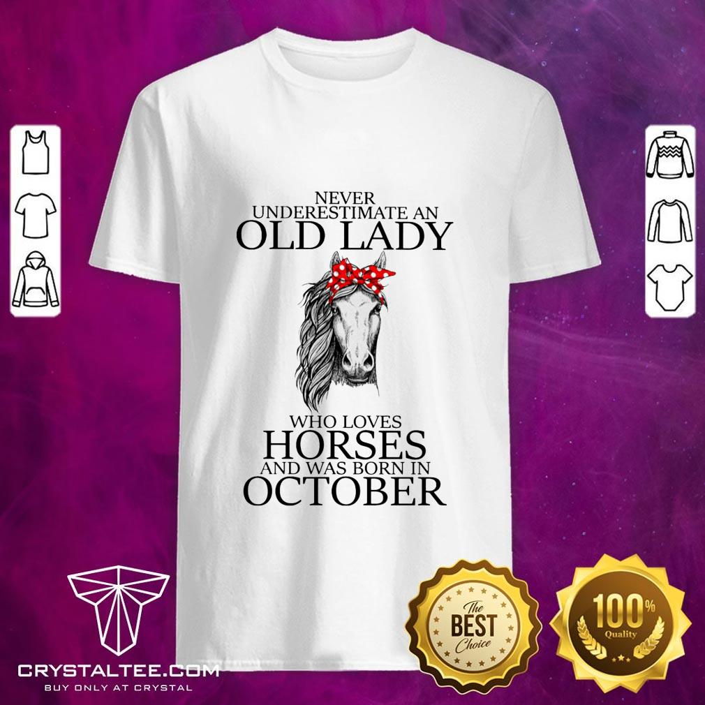 Never underestimate an Oct old lady loves horses Shirt