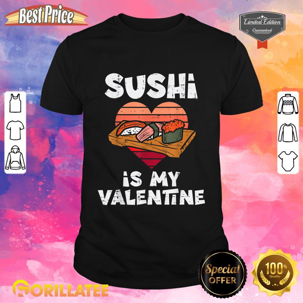 Sushi Is My Valentine Japanese Food Valentines Day Foodie T-Shirt