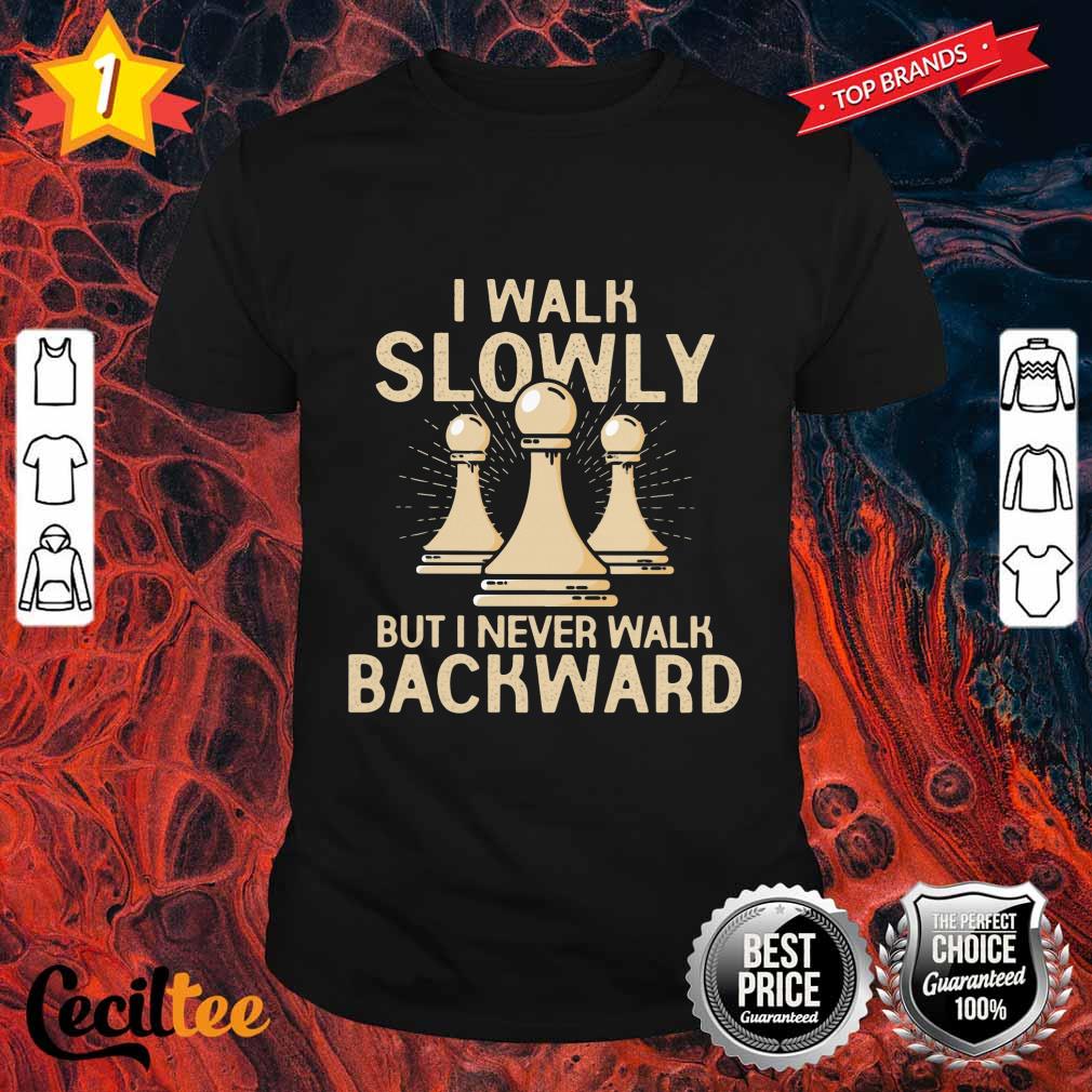 Chess I Walk Slowly But I Never Walk Backward Shirt
