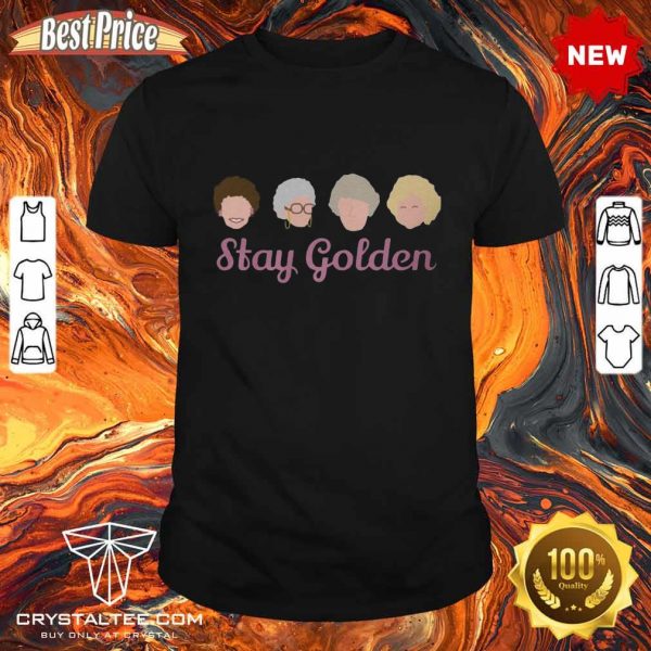 Premium Stay Golden Golden Girls Shirt