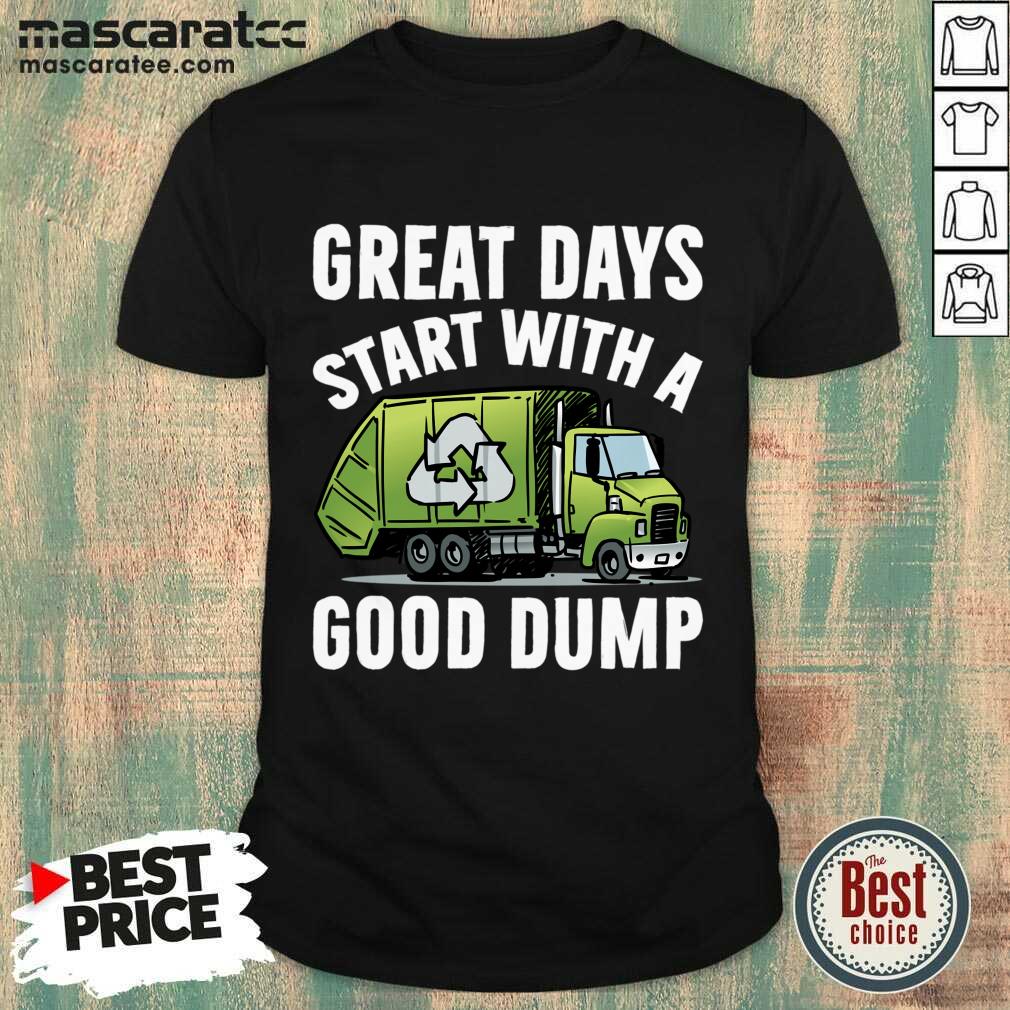 Great Days Start With A Good Dump Shirt